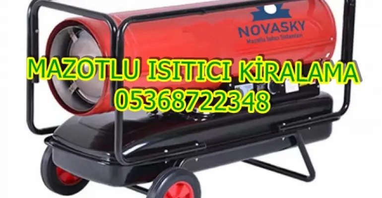 Ordu ve Kocaeli ve Ağrı Mazotlu Isıtıcı Kiralama Isımak